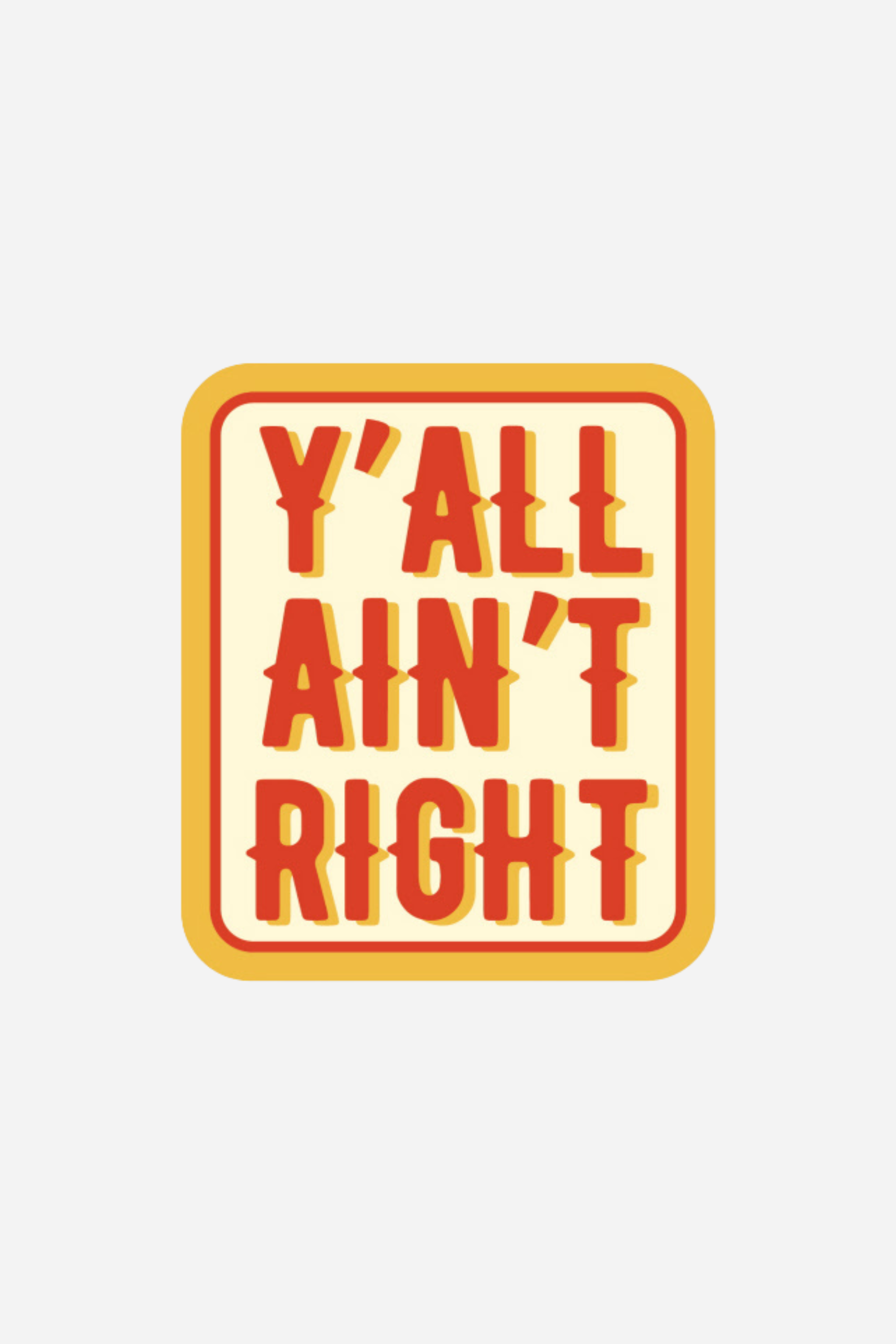 Y'all Ain't Right Sticker